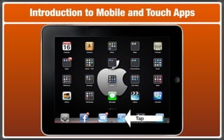 Introduction to Mobile and Touch Apps




                       Tap
 