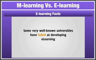 M-learning Vs. E-learning
       E-learning Facts
 
