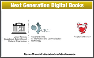 Next Generation Digital Books




     Giorgio Ungania | http://about.me/giorgioungania
 
