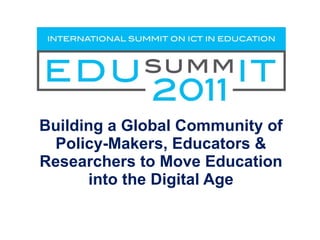 Building a Global Community of Policy-Makers, Educators & Researchers to Move Education into the Digital Age 