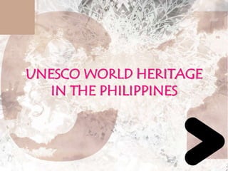 UNESCO WORLD HERITAGE
  IN THE PHILIPPINES
 