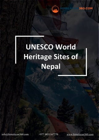 info@himalayan360.com +977 9851167270 www.himalayan360.com
UNESCO World
Heritage Sites of
Nepal
 
