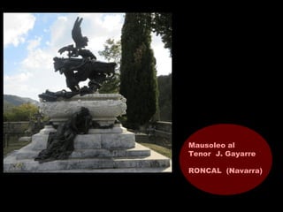 Mausoleo al
Tenor J. Gayarre
RONCAL (Navarra)
 