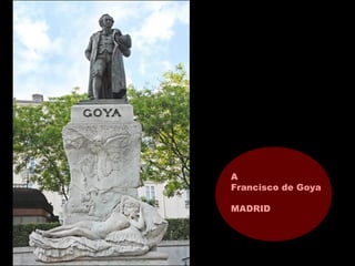A
Francisco de Goya
MADRID
 