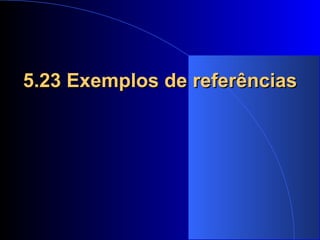 5.23 Exemplos de referências   