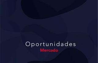 Oportunidades
Mercado
 