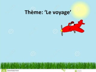 Thème: ‘Le voyage’
 