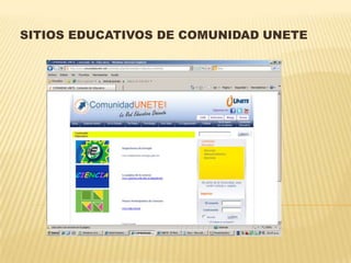 SITIOS EDUCATIVOS DE COMUNIDAD UNETE
 