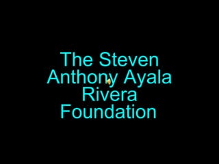 The Steven Anthony Ayala Rivera Foundation   