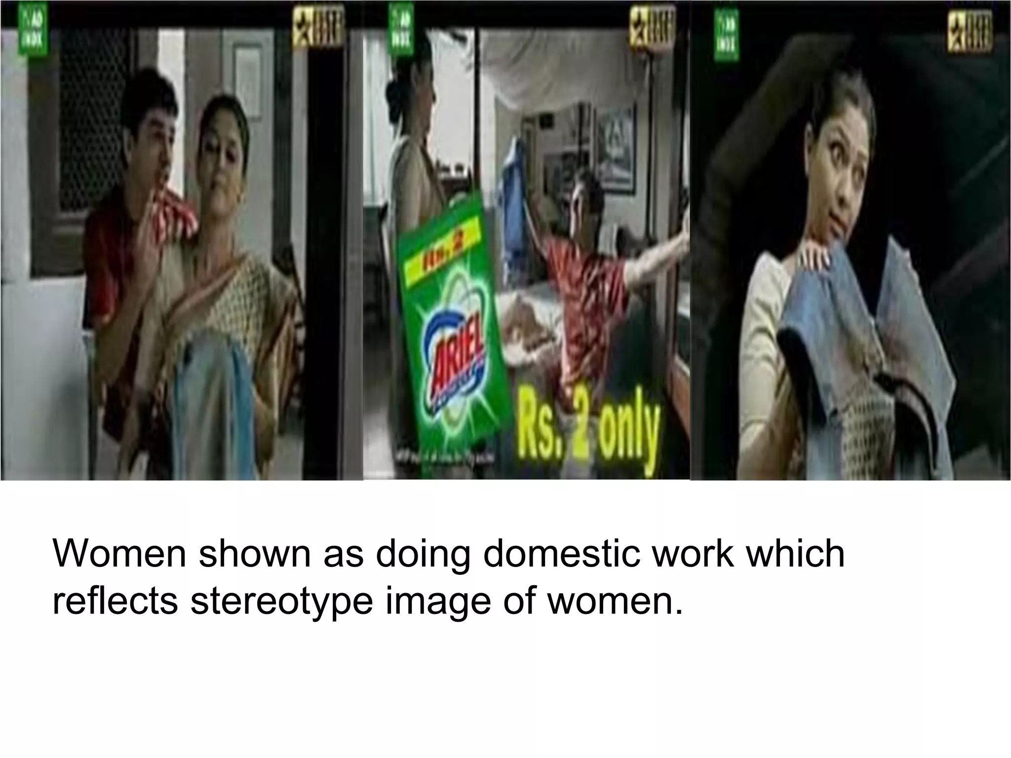 Women shown as doing domestic work which reflects stereotype image of women. 