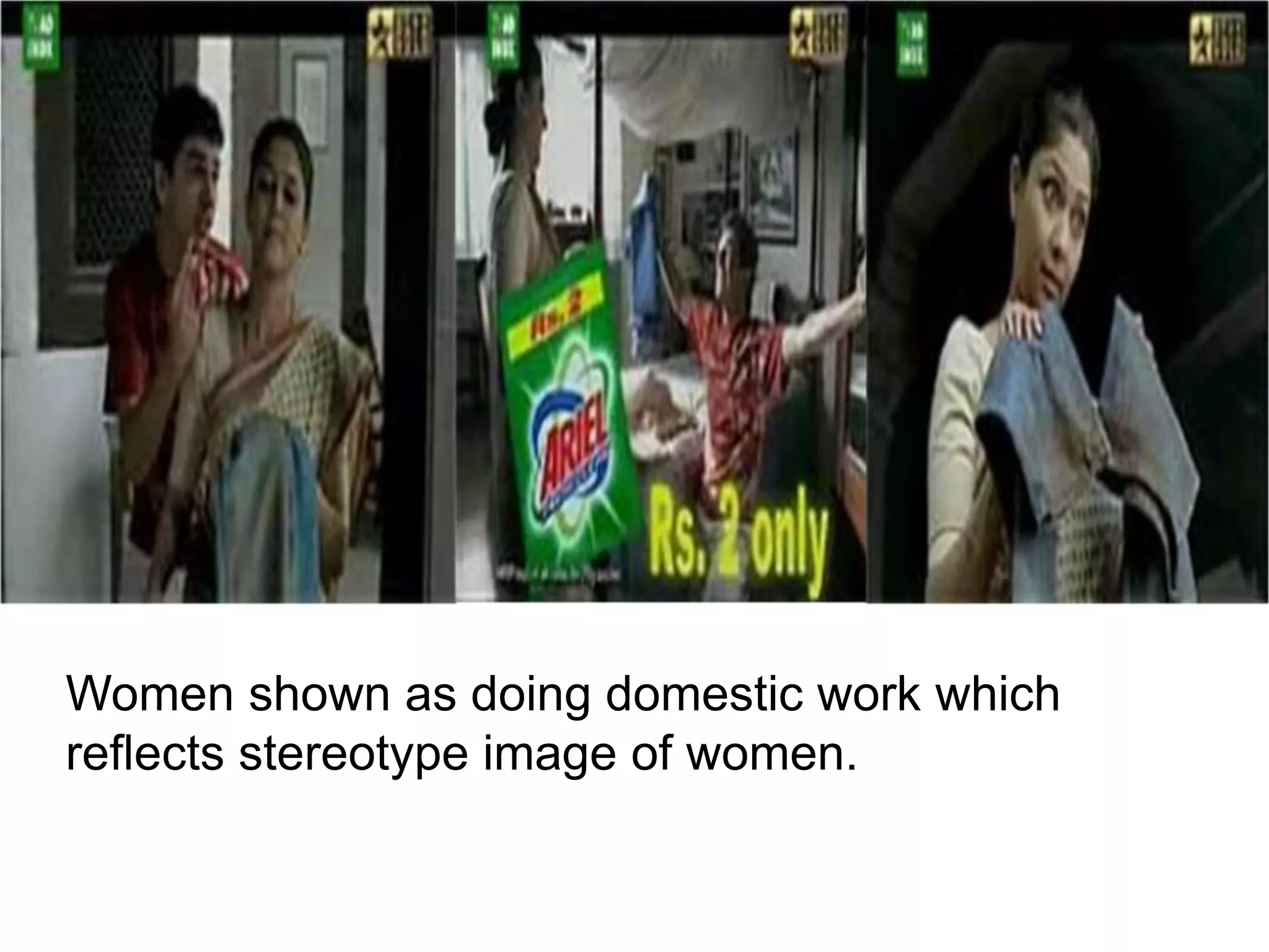Women shown as doing domestic work which
reflects stereotype image of women.
 