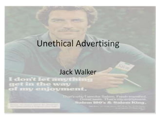 Unethical Advertising
Jack Walker

 