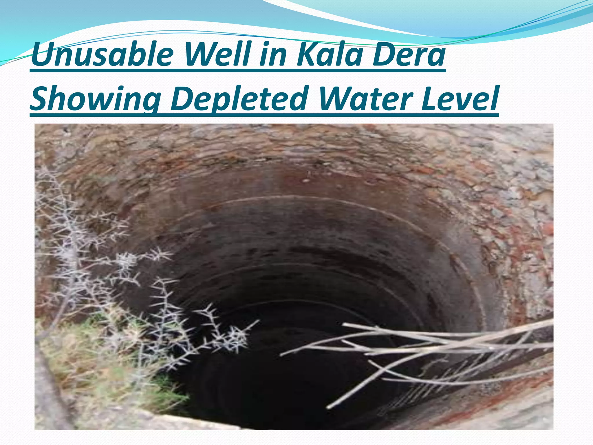 Unusable Well in Kala Dera
Showing Depleted Water Level
 