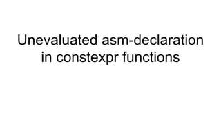 Unevaluated asm-declaration
in constexpr functions
 