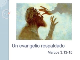 Un evangelio respaldado
Marcos 3:13-15
 