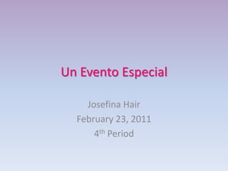 Un Evento Especial Josefina Hair February 23, 2011 4th Period 