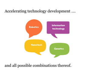 Accelerating technology development …. 
and all possible combinations thereof. 
 