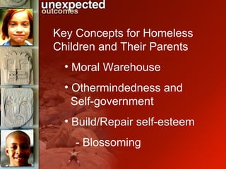 Key Concepts for Homeless Children and Their Parents Moral Warehouse Othermindedness and    Self-government Build/Repair self-esteem - Blossoming  