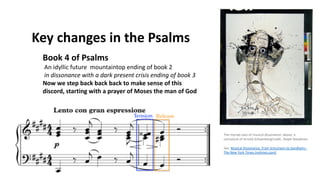 Key changes in the Psalms
Book 4 of Psalms
An idyllic future mountaintop ending of book 2
in dissonance with a dark present crisis ending of book 3
Now we step back back back to make sense of this
discord, starting with a prayer of Moses the man of God
The myriad uses of musical dissonance: above, a
caricature of Arnold SchoenbergCredit...Ralph Steadman
See Musical Dissonance, From Schumann to Sondheim -
The New York Times (nytimes.com)
 