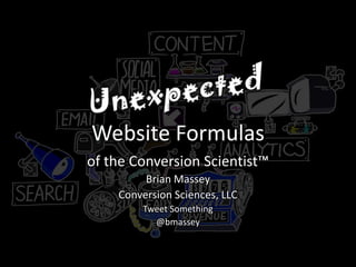 Website Formulas
of the Conversion Scientist™
         Brian Massey
    Conversion Sciences, LLC
        Tweet Something
          @bmassey
 