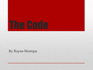 The Code
By Rayna-Monique
 