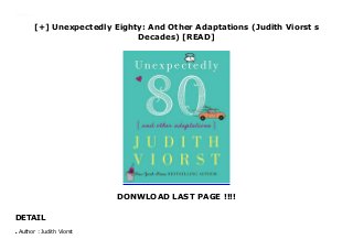 [+] Unexpectedly Eighty: And Other Adaptations (Judith Viorst s
Decades) [READ]
DONWLOAD LAST PAGE !!!!
DETAIL
Downlaod Unexpectedly Eighty: And Other Adaptations (Judith Viorst s Decades) (Judith Viorst) Free Online
Author : Judith Viorstq
 