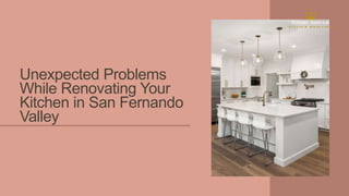 Unexpected Problems
While Renovating Your
Kitchen in San Fernando
Valley
 