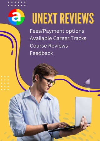 UNEXT REVIEWS
Available Career Tracks
Course Reviews
Feedback
Fees/Payment options
 