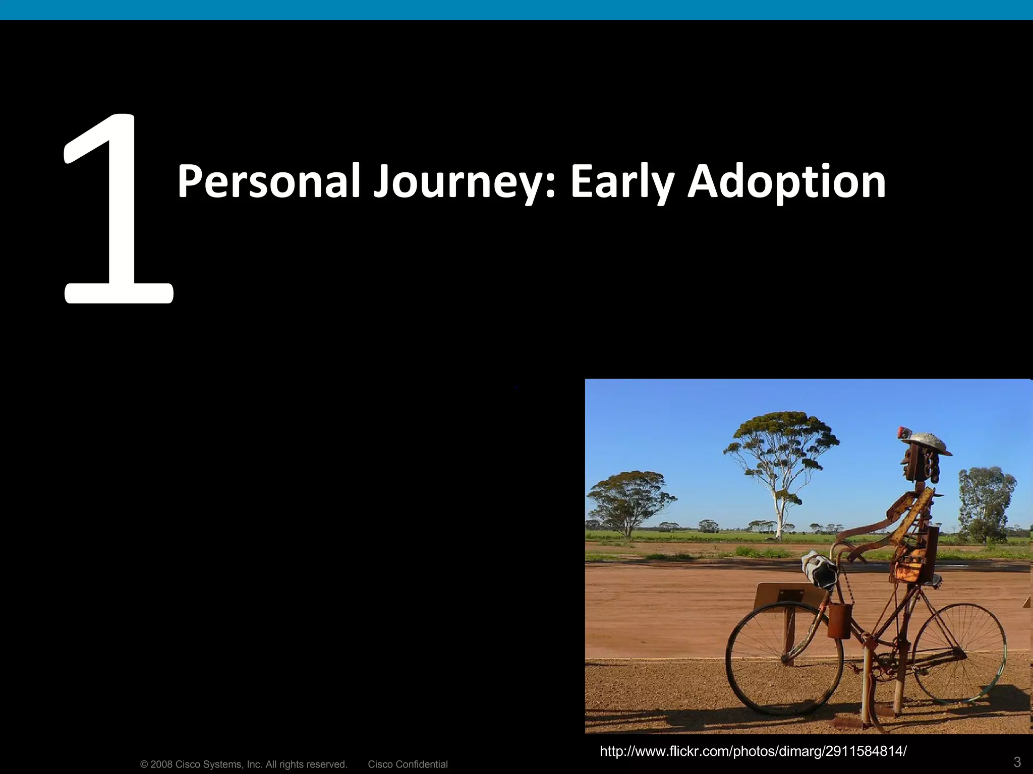 Personal Journey: Early Adoption 1 http://www.flickr.com/photos/dimarg/2911584814/ 