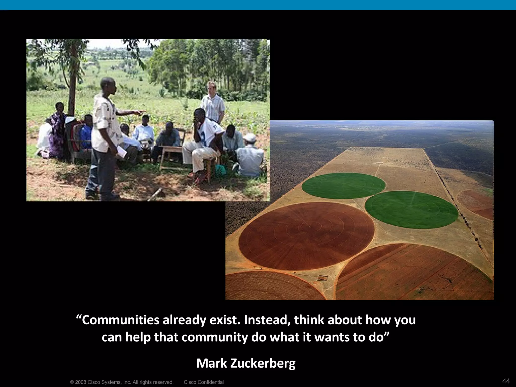 “ Communities already exist. Instead, think about how you can help that community do what it wants to do” Mark Zuckerberg 