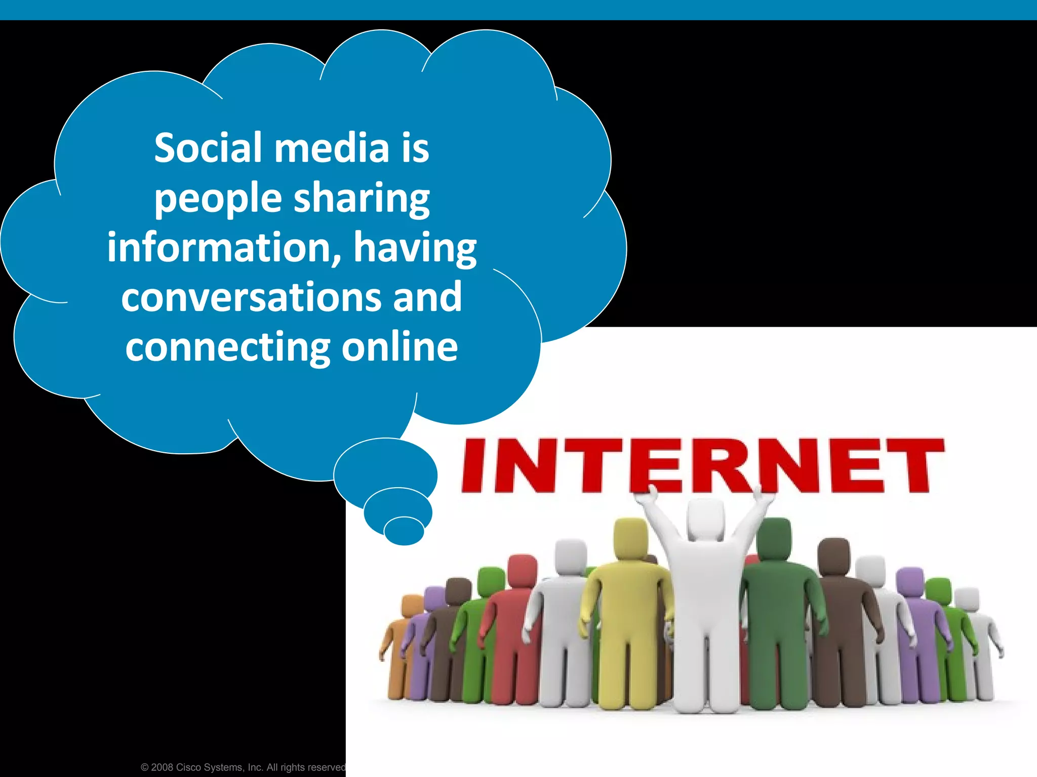Social media is people sharing information, having conversations and connecting online 