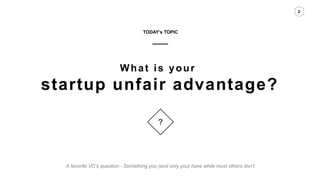 Startup Unfair Advantages PPT