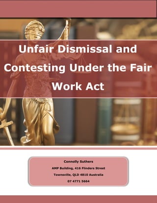 Unfair Dismissal and
Contesting Under the Fair
Work Act
Connolly Suthers
AMP Building, 416 Flinders Street
Townsville, QLD 4810 Australia
07 4771 5664
 
