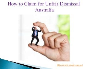 How to Claim for Unfair Dismissal
Australia
http://www.awdr.com.au/
 