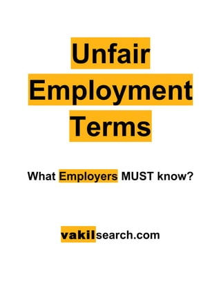 Unfair
Employment
  Terms
What Employers MUST know?




     vakilsearch.com
 