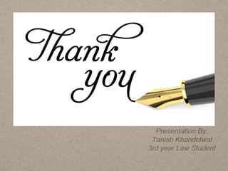 Presentation By:
Tanish Khandelwal
3rd year Law Student
 
