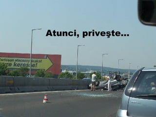 Atunci, prive şte … 