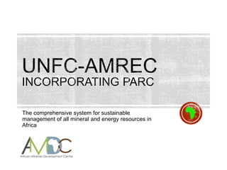 The comprehensive system for sustainable
management of all mineral and energy resources in
Africa
 