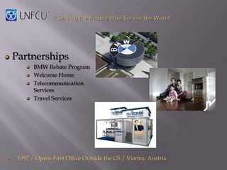 Partnerships
       BMW Rebate Program
       Welcome Home
       Telecommunication
       Services
       Travel Services




 1997 / Opens First Office Outside the US / Vienna, Austria
 