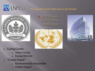 “Serving the People Who Serves the World”




Going Green
     Water Faucets
     Energy Efficient
“Green Team”
     Environmentally Responsible
     Positive Impact
 