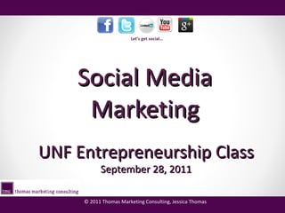 Social Media Marketing UNF Entrepreneurship Class September 28, 2011 