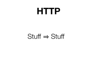 HTTP

Stuff   Stuff
 