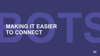 MAKING IT EASIER
TO CONNECT
 