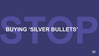 BUYING ‘SILVER BULLETS’
 