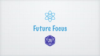 Future Focus
20
 