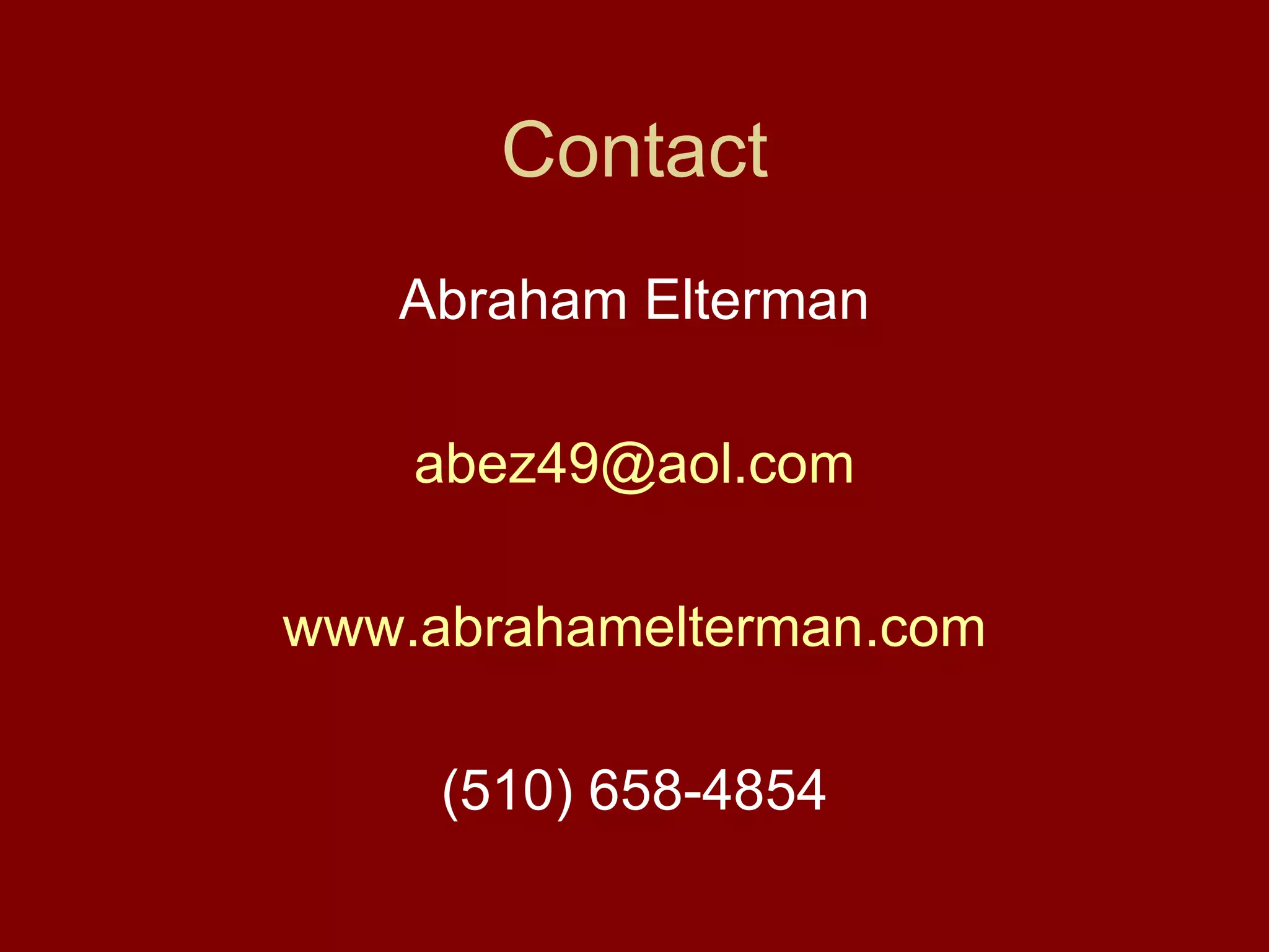Contact Abraham Elterman [email_address] www.abrahamelterman.com (510) 658-4854 