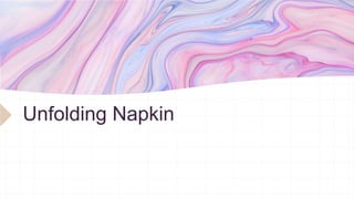 Unfolding Napkin
 