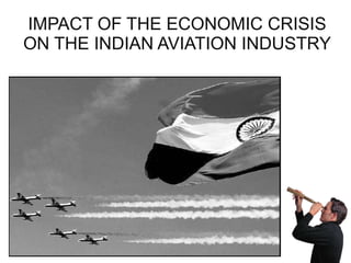 IMPACT OF THE ECONOMIC CRISIS ON THE INDIAN AVIATION INDUSTRY 