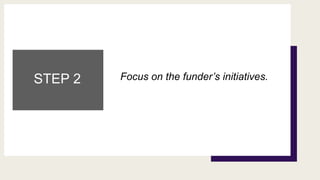 STEP 2 Focus on the funder’s initiatives.
 