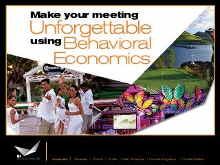 Make your meeting

Unforgettable

Behavioral
Economics

using

Australia | Canada | China | India | Latin America | United Kingdom | United States

 